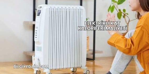 Elektrikli Kat Kaloriferi Maliyeti