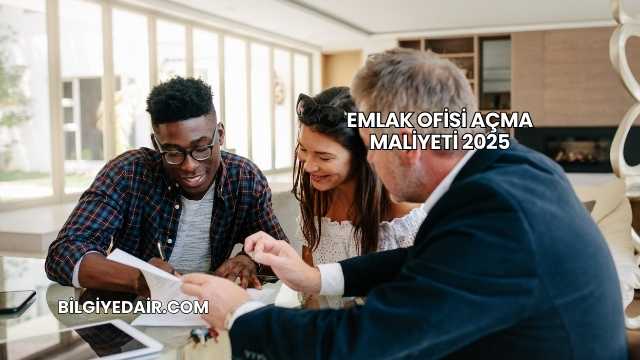 Emlak Ofisi Açma Maliyeti 2025