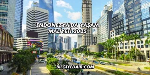 Endonezya’da Yaşam Maliyeti 2025