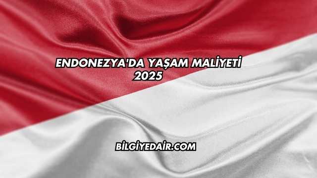 Endonezya'da Yaşam Maliyeti 2025