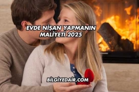 Evde Nişan Yapmanın Maliyeti 2025