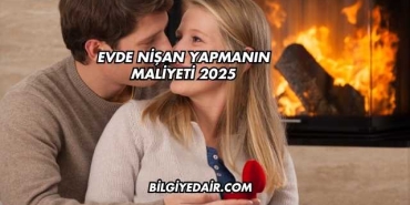 Evde Nişan Yapmanın Maliyeti 2025