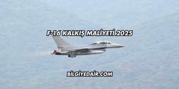F-16 Kalkış Maliyeti 2025