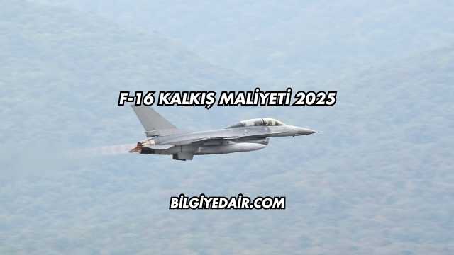 F-16 Kalkış Maliyeti 2025