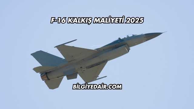 F-16 Kalkış Maliyeti 2025