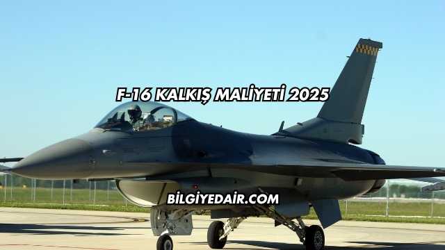 F-16 Kalkış Maliyeti 2025
