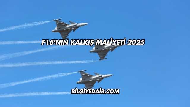 F16'nın Kalkış Maliyeti 2025
