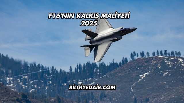 F16'nın Kalkış Maliyeti 2025