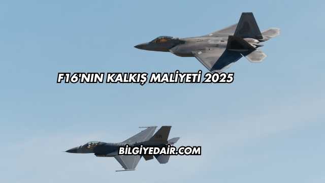 F16'nın Kalkış Maliyeti 2025
