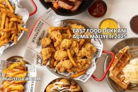 Fast Food Dükkanı Açma Maliyeti 2025