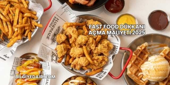 Fast Food Dükkanı Açma Maliyeti 2025