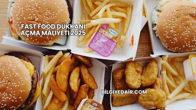 Fast Food Dükkanı Açma Maliyeti 2025