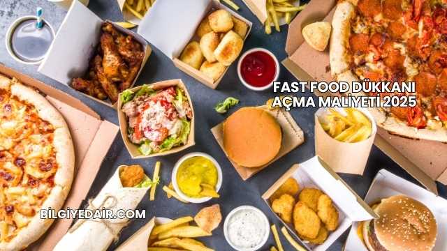 Fast Food Dükkanı Açma Maliyeti 2025