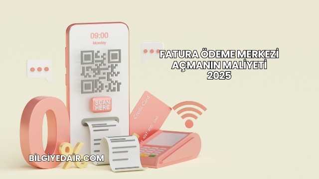 Fatura Ödeme Merkezi Açmanın Maliyeti 2025