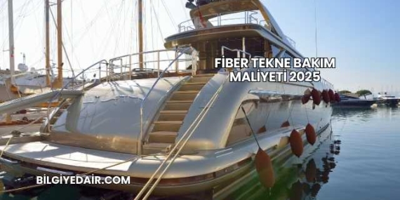 Fiber Tekne Bakım Maliyeti 2025