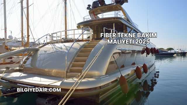 Fiber Tekne Bakım Maliyeti 2025