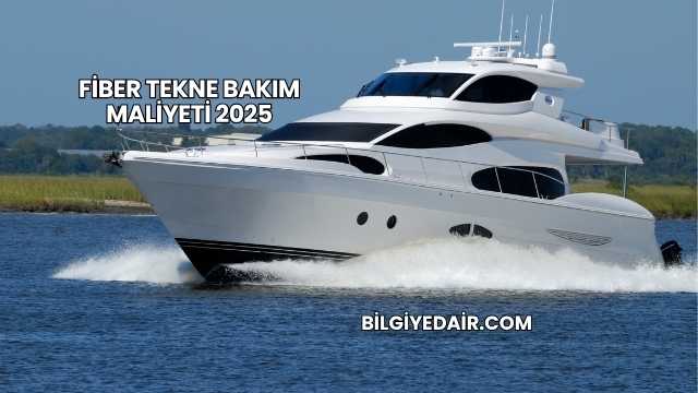 Fiber Tekne Bakım Maliyeti 2025