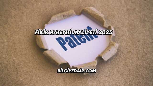 Fikir Patenti Maliyeti 2025