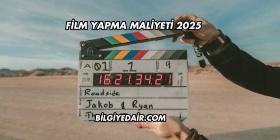 Film Yapma Maliyeti 2025