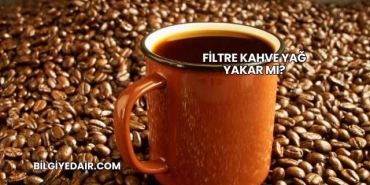 Filtre Kahve Yağ Yakar mı?