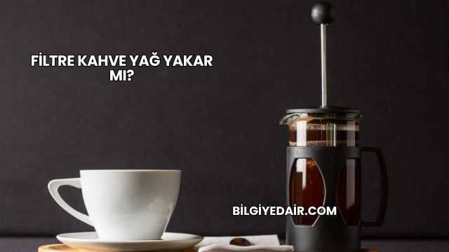Filtre Kahve Yağ Yakar mı?