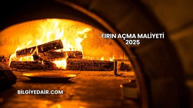 Fırın Açma Maliyeti 2025