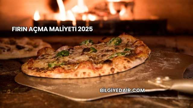 Fırın Açma Maliyeti 2025