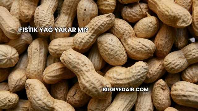 Fıstık Yağ Yakar mı?