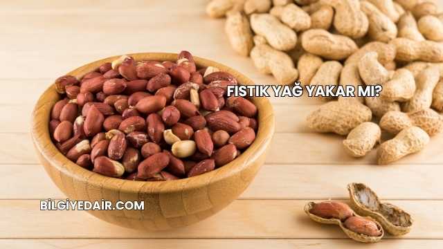 Fıstık Yağ Yakar mı?