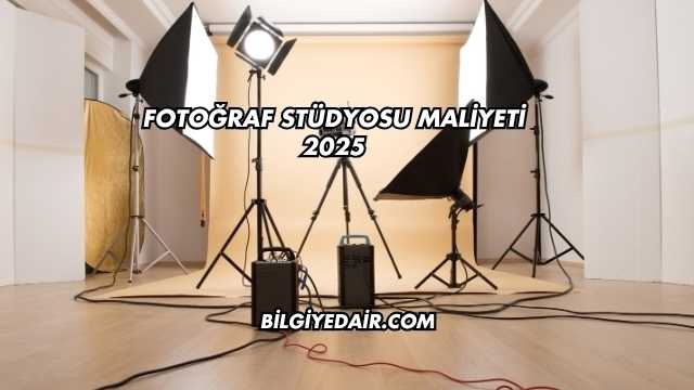 Fotoğraf Stüdyosu Maliyeti 2025