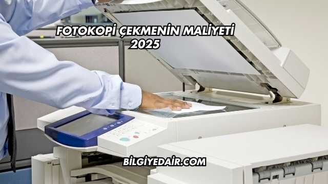 Fotokopi Çekmenin Maliyeti 2025