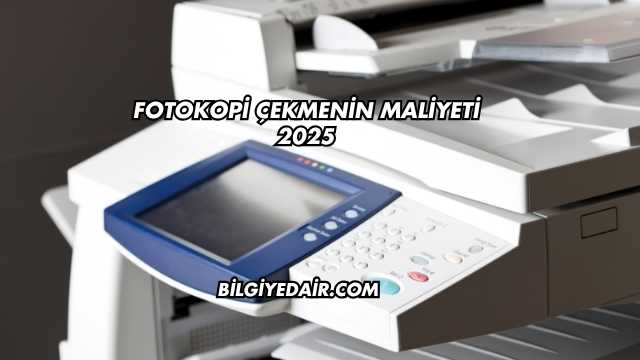 Fotokopi Çekmenin Maliyeti 2025