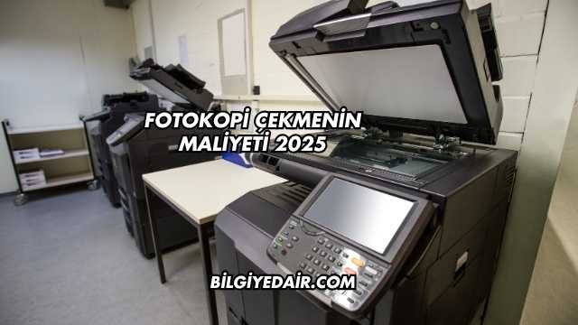 Fotokopi Çekmenin Maliyeti 2025