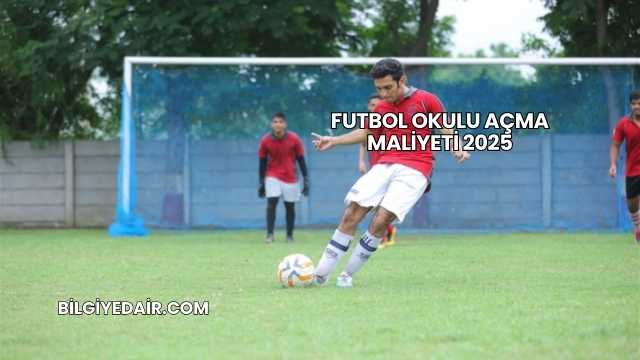 Futbol Okulu Açma Maliyeti 2025