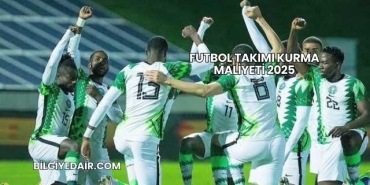 Futbol Takımı Kurma Maliyeti 2025
