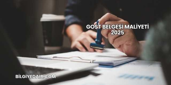 GOST Belgesi Maliyeti 2025