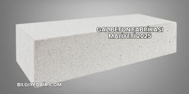 Gaz Beton Fabrikası Maliyeti 2025