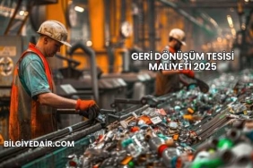Geri Dönüşüm Tesisi Maliyeti 2025