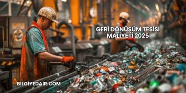 Geri Dönüşüm Tesisi Maliyeti 2025