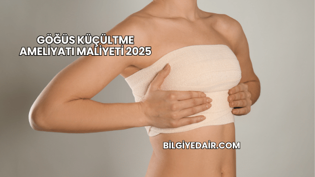 Göğüs Küçültme Ameliyatı Maliyeti 2025