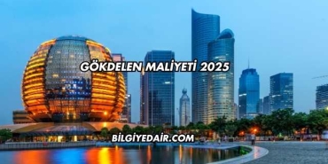 Gökdelen Maliyeti 2025
