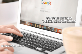 Google Reklam Verme Maliyeti 2025