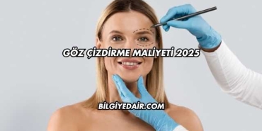 Göz Çizdirme Maliyeti 2025