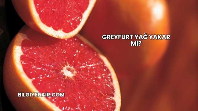 Greyfurt Yağ Yakar mı?