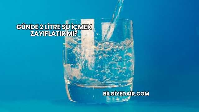 Günde 2 Litre Su İçmek Zayıflatır mı?