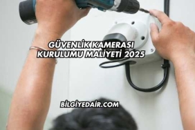 Güvenlik Kamerası Kurulumu Maliyeti 2025