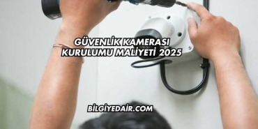 Güvenlik Kamerası Kurulumu Maliyeti 2025