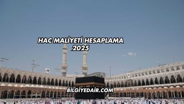 Hac Maliyeti Hesaplama 2025