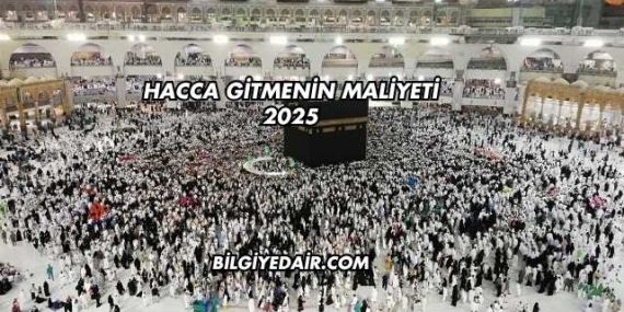 Hacca Gitmenin Maliyeti 2025