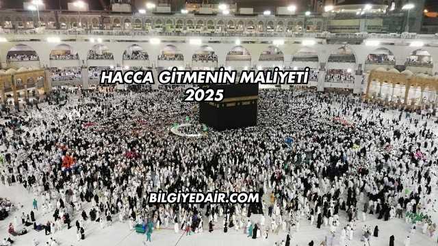 Hacca Gitmenin Maliyeti 2025